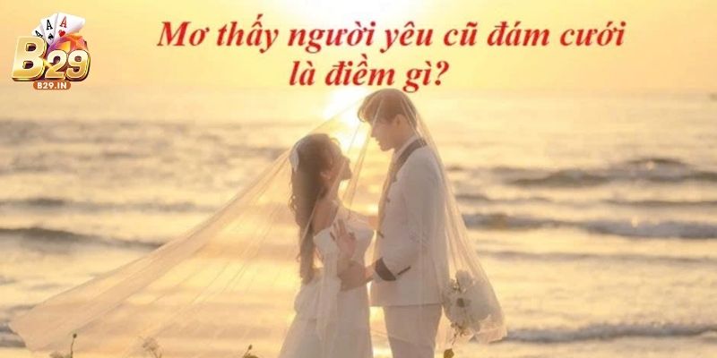 Mơ thấy người yêu cũ đi lấy vợ/chồng: Điềm báo gì đang chờ bạn?