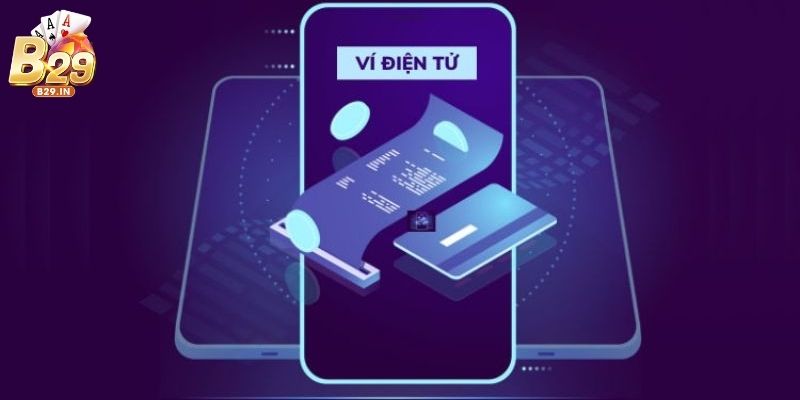 Nạp tiền vào tài khoản chơi tại B29 với ví điện tử cực nhanh